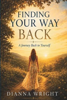 Finding Your Way Back: A Journey Back to Yourself - Dianna Wright - cover