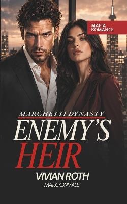 The Enemy's Heir: Enemies-To-Lovers Mafia Romance (Marchetti Dynasty) - Vivian Roth - cover