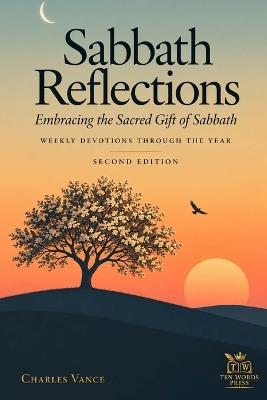 Sabbath Reflections: Embracing the Sacred Gift of Sabbath: Weekly Devotions Through the Year - Charles Vance - cover