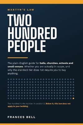 Two Hundred People: The Plain-English Guide to Martyn's Law for Halls, Churches, Schools and Small Venues: Whether You Are Actually in Scope, What the Standard Tier Really Asks For, and the Deadlines That Start on the Day It Commences - Frances Bell - cover