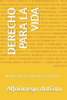 Derecho Para La Vida: Manual escolar de comprensión y acción cívica - Alfaomega Dotcom - cover