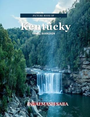 Kentucky: Cool Pictures That Create an Idea for You About an Amazing Area, Buildings style, Cultural Religious ... All Travels, Hiking and Pictures Lovers - Almash Saba - cover