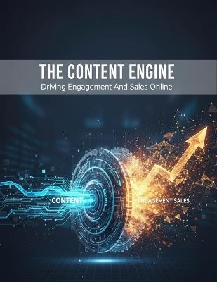 The Content Engine: Driving Engagement And Sales Online - Kana Mizuno - cover
