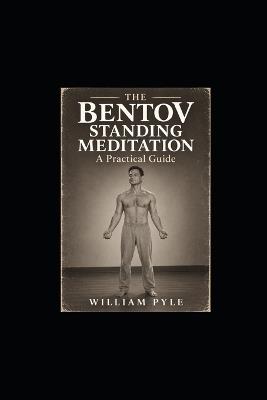 The Bentov Standing Meditation: A Practical Guide - William Pyle - cover