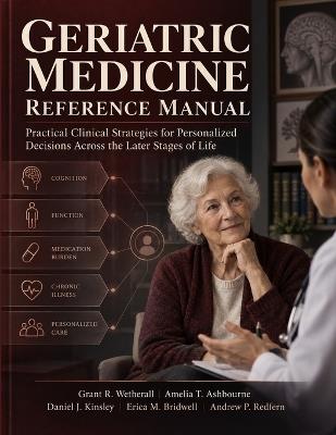 Geriatric Medicine Reference Manual: Practical Clinical Strategies for Personalized Decisions Across the Later Stages of Life - Amelia T Ashbourne,Daniel J Kinsley,Erica M Bridwell - cover