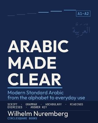 Arabic Made Clear: Modern Standard Arabic from the Alphabet to Everyday Use (A1-A2) - Wilhelm Nuremberg - cover