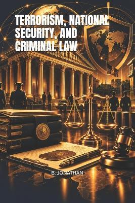 Terrorism, National Security, and Criminal Law - B Jonathan - cover
