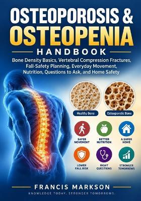 Osteoporosis & Osteopenia Handbook: Bone Density Basics, Vertebral Compression Fractures, Fall-Safety Planning, Everyday Movement, Nutrition, Questions to Ask, and Home Safety - Francis Markson - cover