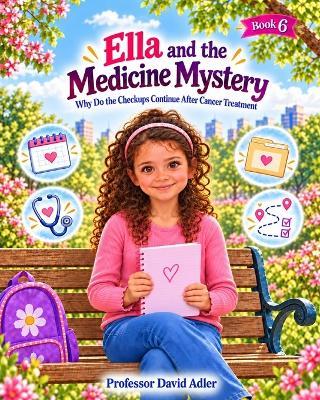 Ella and the Medicine Mystery: Why Do the Checkups Continue After Cancer Treatment - Adler - cover
