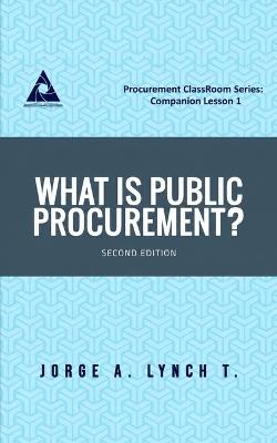 What is Public Procurement? (Second Edition) - Jorge a Lynch T - cover