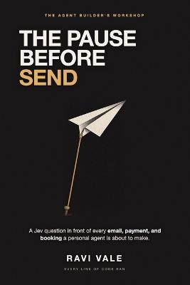 The Pause Before Send: Put a Jev Question in Front of Every Email, Payment, and Booking a Personal Agent Is About to Make - Ravi Vale - cover