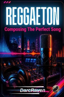 Reggaeton: Composing The Perfect Song - Darcraven - - cover