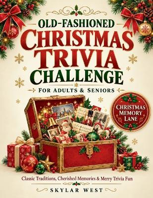 Old-Fashioned Christmas Trivia Challenge for Adults & Seniors: Nostalgic Holiday Quiz Games About Traditions, Food, Music, Winter Customs & Festive Memories for Screen-Free Family Fun - Skylar West - cover