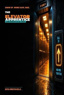 The Elevator Apprentice: Earn Your Spot in the Trade - Sito Srotavele - cover