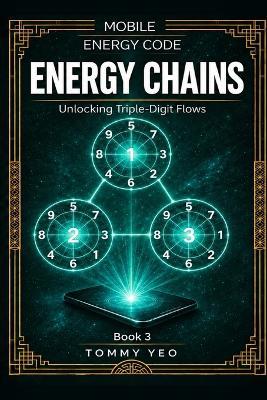 Eneryg Chains: Unlocking Triple-Digit Flows: (Decoding Your Mobile Number, Understand Triple-Digits & Tier 2 High Risk Numbers - Book 3) - Tommy Yeo - cover