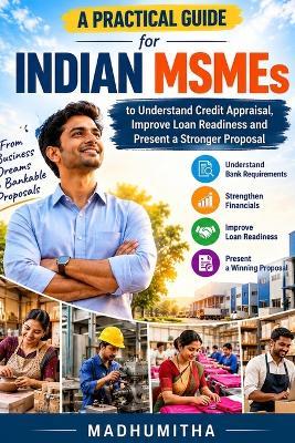 A Practical Guide for Indian MSMEs: Turn your Business Idea into a Bankable Proposal - Madhumitha V - cover