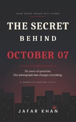 The Secret Behind October 07: A Romantic Suspense Novel - Jafar Khan - cover