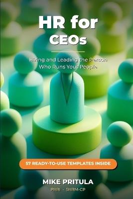 HR for CEOs: Hiring and Leading the Person Who Runs Your People - Mike Pritula - cover