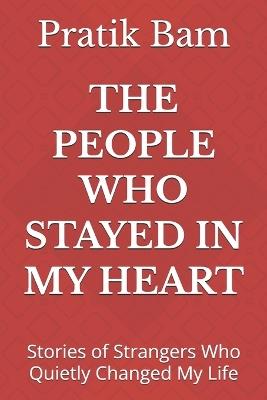 The People Who Stayed in My Heart: Stories of Strangers Who Quietly Changed My Life - Pratik Bam - cover