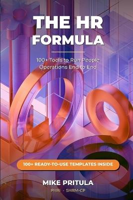 The HR Formula: 100+ Tools to Run People Operations End to End - Mike Pritula - cover