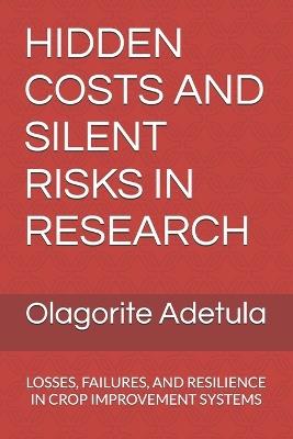 Hidden Costs and Silent Risks in Research: Losses, Failures, and Resilience in Crop Improvement Systems - Olagorite Adetula - cover