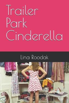 Trailer Park Cinderella - Lina Roodak - cover