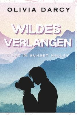 Wildes Verlangen: Ein Small-Town Enemies-to-Lovers Liebesroman - Olivia Darcy - cover