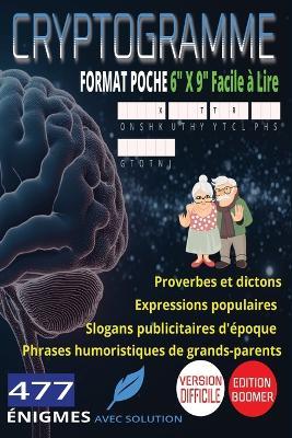 477 Cryptogrammes Difficiles Les Grands Classiques d'Autrefois: Proverbes et Dictons, Expressions Populaires, Slogans Publicitaires d'Époque & Phrases Humoristiques de Grands-Parents Gros Caractères Format Poche 6 x 9 - Brain Xtra - cover
