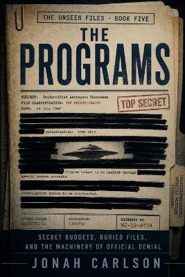 The Programs: Secret Budgets, Buried Files, and the Machinery of Official Denial - Jonah Carlson - cover