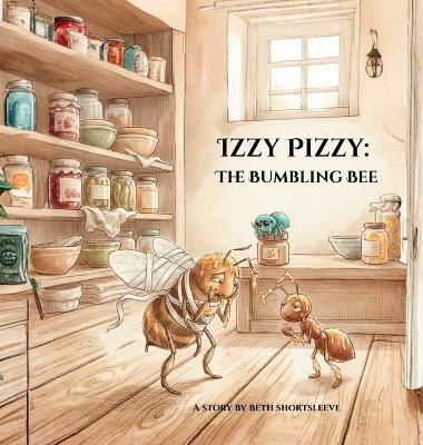 Izzy Pizzy: The Bumbling Bee - Beth Shortsleeve - cover