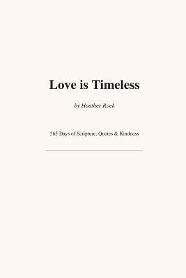 Love is Timeless: 365 Days of Scriptures & Acts of Kindness for Marriage, Family & Friendship - Heather E Rock - cover