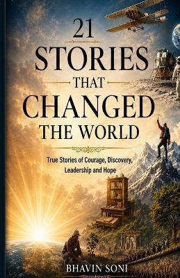 21 Stories That Changed the World: True Stories of Courage, Discovery, Leadership, and Hope - Harshida Soni,Bhavin Soni - cover