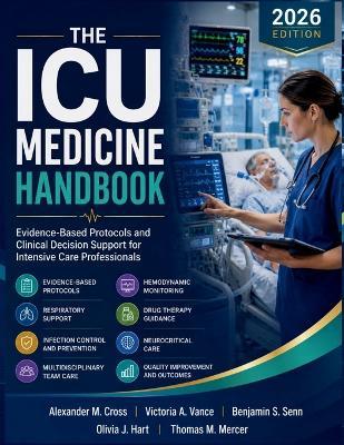 The ICU medicine Handbook: Evidence-Based Protocols and Clinical Decision Support for Intensive Care Professionals - Victoria A Vance,Benjamin S Senn,Olivia J Hart - cover