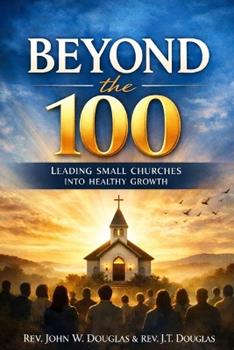 Libro inglese Beyond The 100: Leading Small Churches Into Healthy Growth John Douglas , J T Douglas