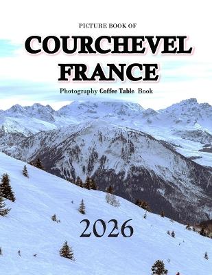 Courchevel: Cool Pictures That Create an Idea for You About an Amazing Area, Buildings style, Cultural Religious ... All Travels, Hiking and Pictures Lovers - Almash Saba - cover