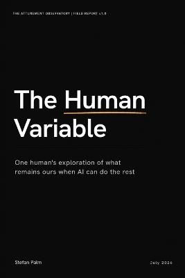 The Human Variable: One human's exploration of what remains ours when AI can do the rest - Stefan Palm - cover