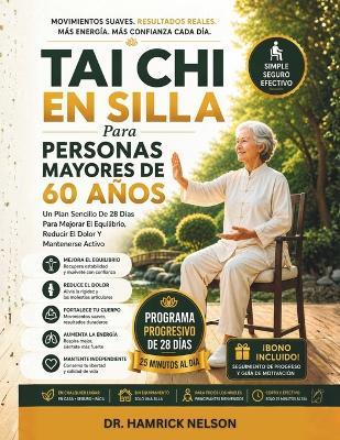 Tai Chi En Silla Para Personas Mayores De 60 Años: Un Plan Sencillo De 28 Días Para Mejorar El Equilibrio, Reducir El Dolor Y Mantenerse Activo - Hamrick Nelson - cover