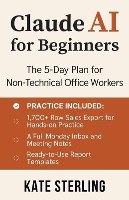 Claude AI for Beginners: The 5-Day Plan for Non-Technical Office Workers - Automate Email, Reports, and Spreadsheets with Claude Chat, Projects, Cowork, and Claude in Excel - Kate Sterling - cover