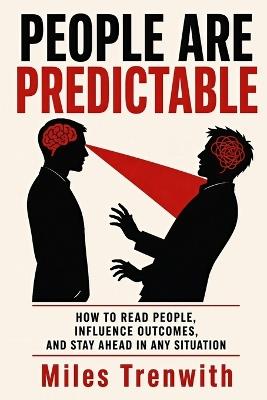 People Are Predictable: The Blunt Guide to Reading Anyone, Winning Any Conversation, and Never Being Manipulated Again - Miles Trenwith - cover