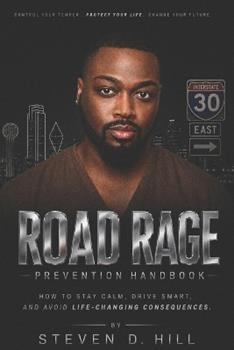 Libro in inglese Road Rage Prevention Handbook: How to Stay Calm, Drive Smart, and Avoid Life-Changing Consequences  - Steven D Hill