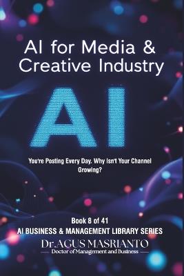 AI for Content Creators: 200+ Prompts to Create Viral Content, Grow Your Audience & Make Money: The Complete AI Framework for YouTubers, TikTokers, Podcasters & Creative Entrepreneurs - Dr Agus Masrianto - cover