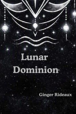 Lunar Dominion: How Witches Command The Moon's Power - Ginger Rideaux - cover