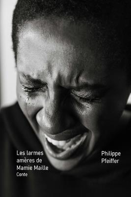 Les larmes amères de Mamie Maille: Conte - Philippe Pfeiffer - cover