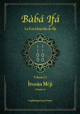 Bàbá Ifá "La Enciclopedia de Ifa": Vol.05 (Ìrosùn Méjì y Omoluos) - Yasset Torres - cover