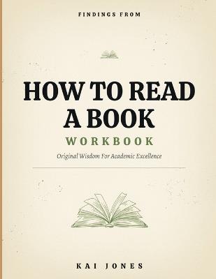 Findings From How To Read A Book: Original Wisdom For Academic Excellence - Kai Jones - cover