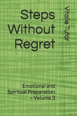 Steps Without Regret: Emotional and Spiritual Preparation - Volume 3 - Ioana Tufar,David Tufar,Beniamin Tufar - cover