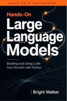 Libro in inglese Hands-On Large Language Models: Building and Using LLMs from Scratch with Python  - Bright Walker