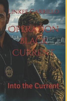 Operation Black Current: Into the Current - Linkee I Carrillo,Linkee Carrillo - cover