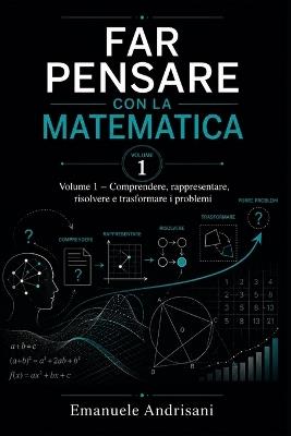 Far Pensare Con La Matematica Volume 1: Comprendere, rappresentare, risolvere e trasformare i problemi - Emanuele Andrisani - cover