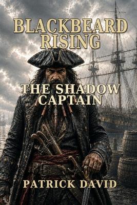 Blackbeard Rising: The Shadow Captain - Patrick David - cover